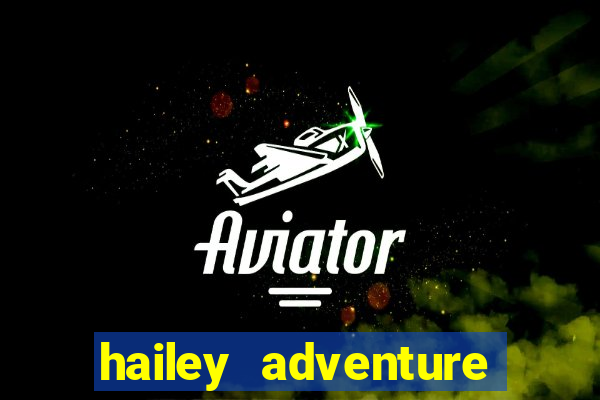 hailey adventure mod apk unlimited money